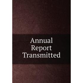 

Книга Annual Report Transmitted