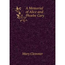 

Книга A Memorial of Alice and Phoebe Cary. Mary Clemmer