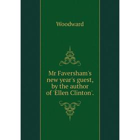 

Книга Mr Faversham's new year's guest, by the author of 'Ellen Clinton'
