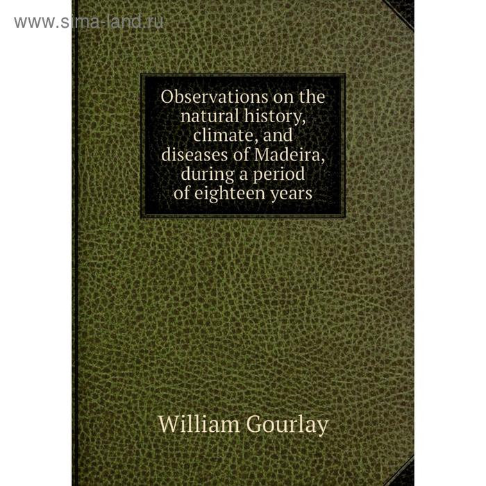 фото Книга observations on the natural history, climate, and diseases of madeira, during a period of eighteen years nobel press