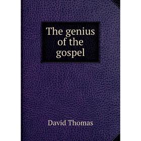 

Книга The genius of the gospel. David Thomas