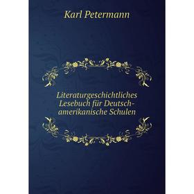 

Книга Literaturgeschichtliches Lesebuch für Deutsch-amerikanische Schulen