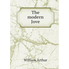 

Книга The modern Jove. William Arthur