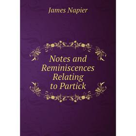 

Книга Notes and Reminiscences Relating to Partick