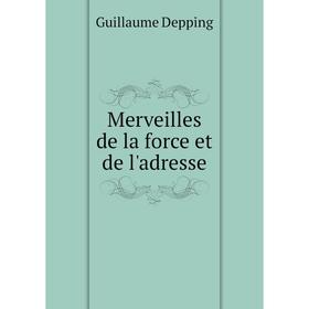 

Книга Merveilles de la force et de l'adresse