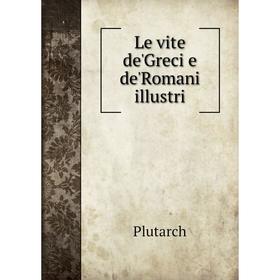 

Книга Le vite de'Greci e de'Romani illustri