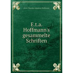 

Книга E. t. a. Hoffmann's gesammelte Schriften. Ernst Theodor Amadeus Hoffmann