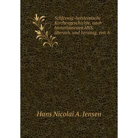 

Книга Schleswig-holsteinische Kirchengeschichte, nach hinterlassenen HSS. überarb. und herausg. von A. Hans Nicolai A. Jensen