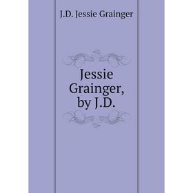 

Книга Jessie Grainger, by J. D.