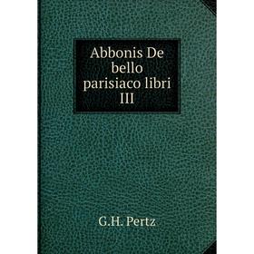 

Книга Abbonis De bello parisiaco libri III. G. H. Pertz