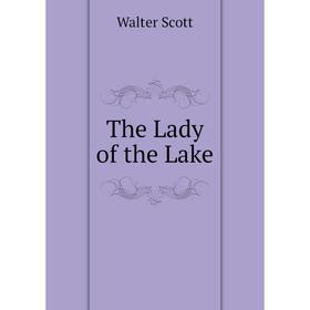 

Книга The Lady of the Lake. Walter Scott