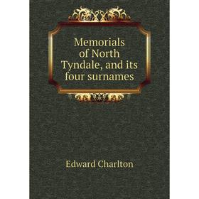 

Книга Memoria ls of North Tyndale, and its four surnames