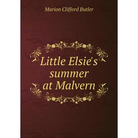 

Книга Little Elsie's summer at Malvern