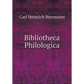 

Книга Bibliotheca Philologica. Carl Heinrich Herrmann