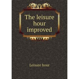 

Книга The leisure hour improved. Leisure hour