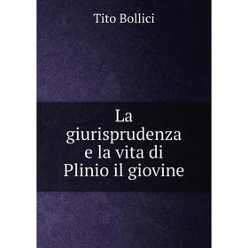 

Книга La giurisprudenza e la vita di Plinio il giovine