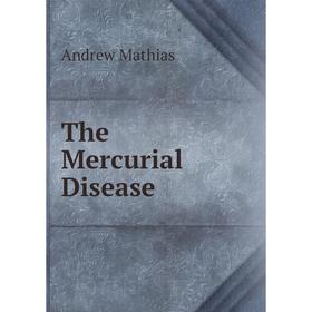

Книга The Mercurial Disease. Andrew Mathias