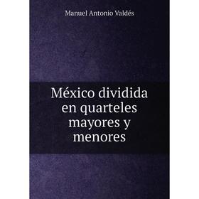 

Книга México dividida en quarteles mayores y menores