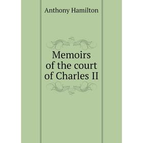 

Книга Memoirs of the court of Charles II