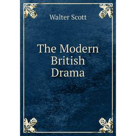 

Книга The Modern British Drama. Walter Scott