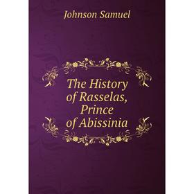 

Книга The History of Rasselas, Prince of Abissinia. Johnson Samuel