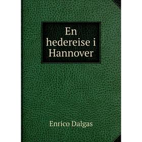 

Книга En hedereise i Hannover. Enrico Dalgas