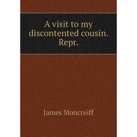 

Книга A visit to my discontented cousin. Repr. James Moncreiff