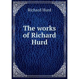 

Книга The works of Richard Hurd. Hurd Richard