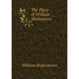 

Книга The Plays of William Shakspeare. Уильям Шекспир