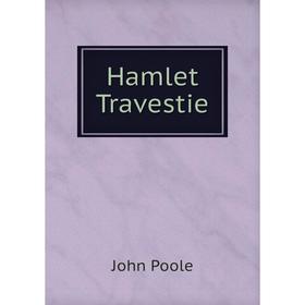 

Книга Hamlet Travestie. John Poole