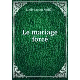 

Книга Le mariage forcé