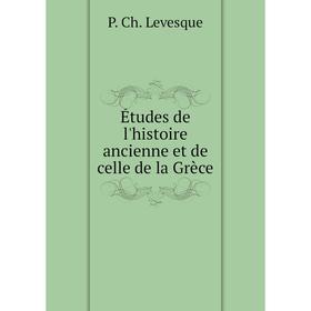 

Книга Études de l'histoire ancienne et de celle de la Grèce. P. Ch. Levesque