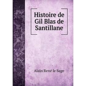 

Книга Histoire de Gil Blas de Santillane. Alain René le Sage