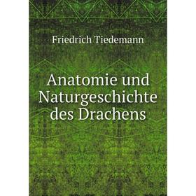 

Книга Anatomie und Naturgeschichte des Drachens. Friedrich Tiedemann