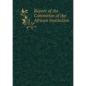 

Книга Report of the Committee of the African Institution