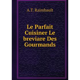 

Книга Le Parfait Cuisiner Le breviare Des Gourmands
