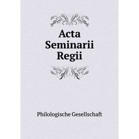 

Книга Acta Seminarii Regii. Philologische Gesellschaft