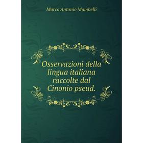

Книга Osservazioni della lingua italiana raccolte dal Cinonio pseud