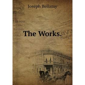 

Книга The Works. Joseph Bellamy