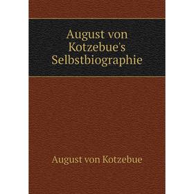 

Книга August von Kotzebue's Selbstbiographie. August von Kotzebue