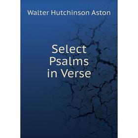 

Книга Select Psalms in Verse. Walter Hutchinson Aston
