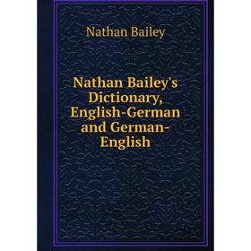 

Книга Nathan Bailey's Dictionary, English-German and German-English