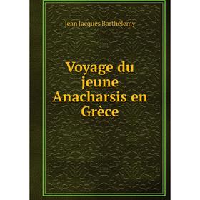 

Книга Voyage du jeune Anacharsis en Grèce. Jean Jacques Barthélemy