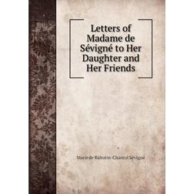 

Книга Letters of Madame de Sévigné to Her Daughter and Her Friends