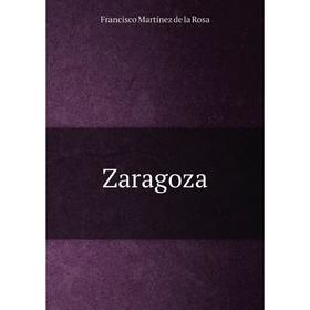 

Книга Zaragoza. Francisco Martínez de la Rosa