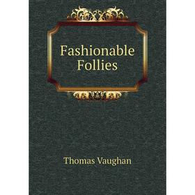

Книга Fashionable Follies. Thomas Vaughan