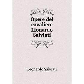 

Книга Opere del cavaliere Lionardo Salviati