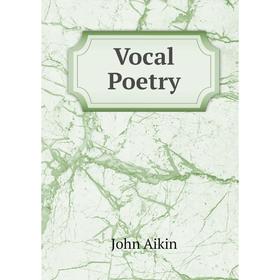 

Книга Vocal Poetry. John Aikin