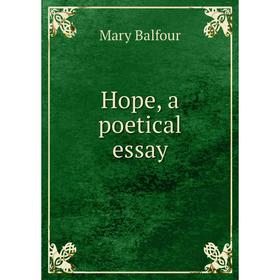 

Книга Hope, a poetical essay. Mary Balfour