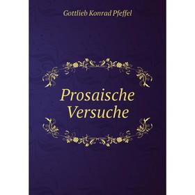 

Книга Prosaische Versuche. Gottlieb Konrad Pfeffel